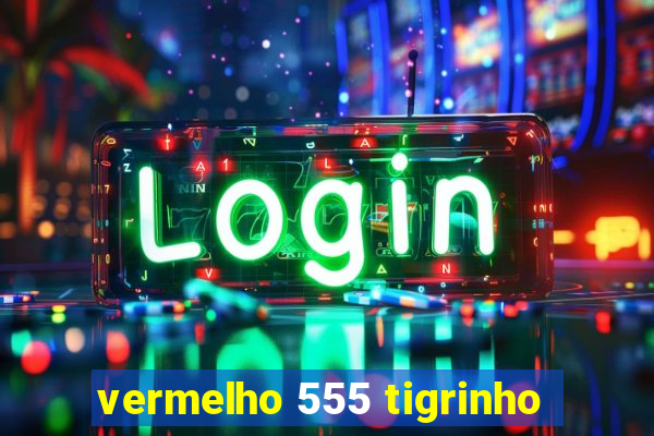 vermelho 555 tigrinho